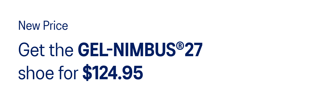 Get the GEL-NIMBUS 27 shoe for $124.95