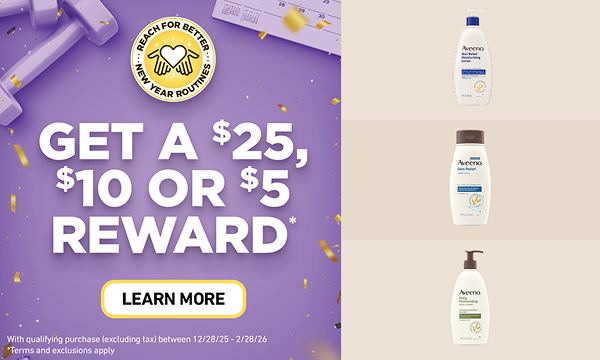 REACH FOR BETTER NEW YEAR ROUTINES logo with text below: Get a $25, $10 or $5 Reward with qualifying purchase (excluding tax) between 12/28/25 - 2/28/26 all on purple background and highlighting 3 Aveeno® products: Aveeno® Skin Relief Moisturizing Lotion, Aveeno® Skin Relief Body Wash, and Aveeno® Daily Moisturizing Body Lotion on light colored backgrounds.