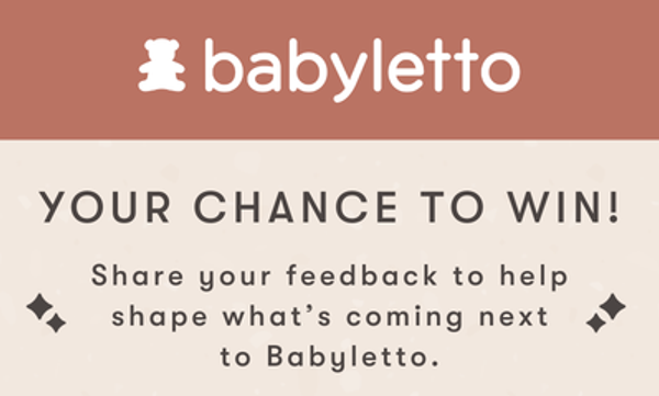 Your Chance To Win! Share your feedback to help shape what's coming next to Babyletto