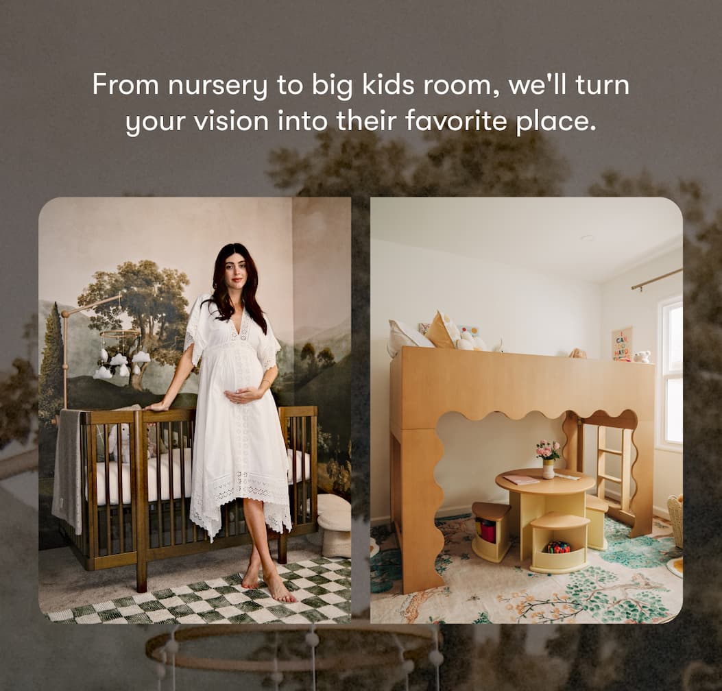 From nursery to a big kids' room, we'll turn your vision into their favorite place.
