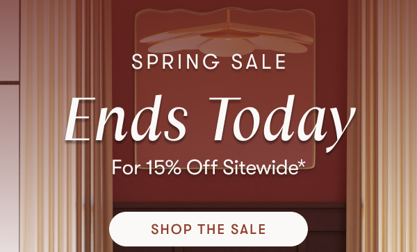 SPRING SALE ENDS TODAY | Get 15% Off Sitewide* | Shop The Sale