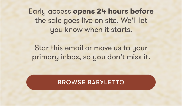 Star this email or move us to your primary inbox, so you don't miss it. | BROWSE BABYLETTO