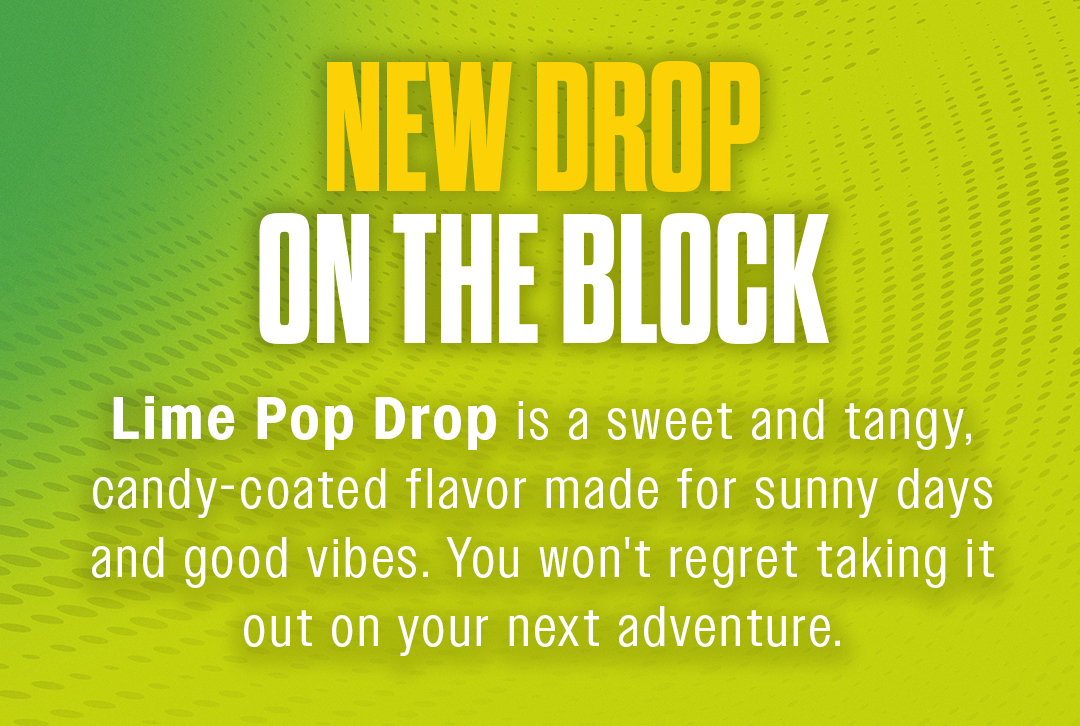 New drop on the block. Lime Pop Drop is a sweet and tangy, candy-coated flavor made for sunny days and good vibes. You won't regret taking it out on your next adventure.