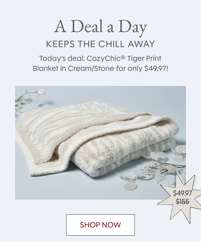 A Deal a Day Keeps the Chill Away - Today’s deal: CozyChic® Tiger Print Blanket in Cream/Stone for only $49.97!