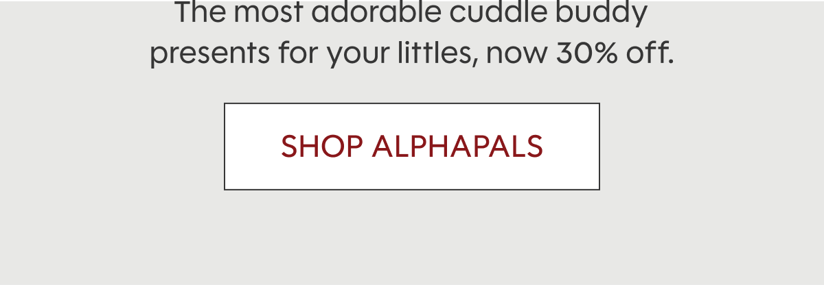 The most adorable cuddle buddy presents for your littles, now 30% off. Shop Alphapals