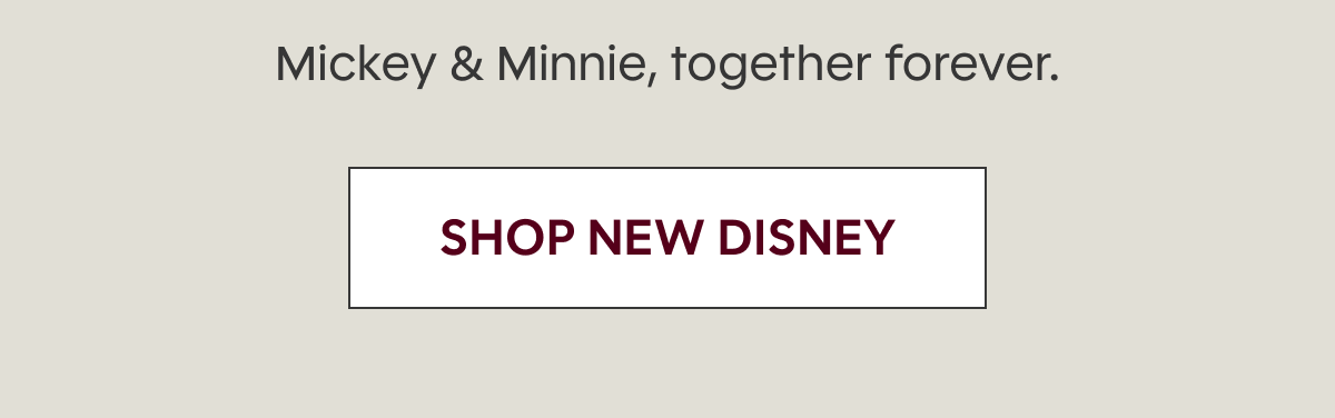 Mickey & Minnie, together forever. SHOP NEW DISNEY