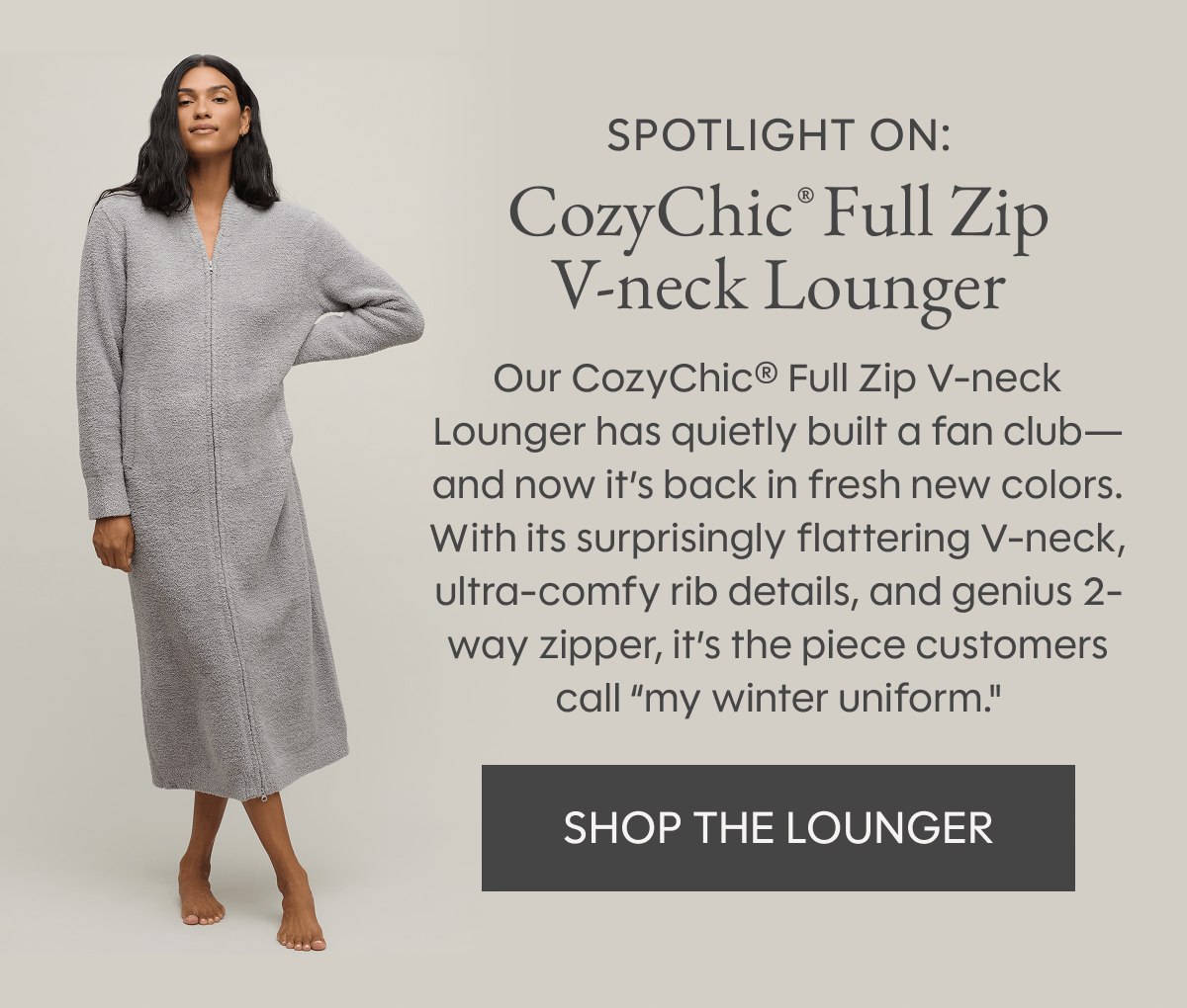 Spotlight On: CozyChic Full Zip V-neck Lounger | Our CozyChic Full Zip V-neck Lounger has quietly built a fan club - and now it's back in fresh new colors. With its surprisingly flattering V-neck, ultra-comfy rib details, and genius 2- Way zipper, it's the piece customers call "my winter uniform." | Shop The Lounger