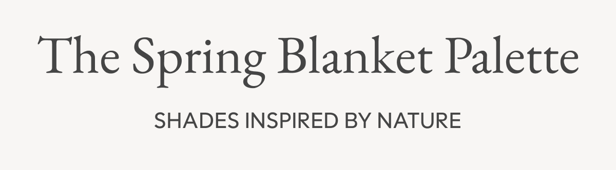 The Spring Blanket Palette | SHADES INSPIRED BY NATURE