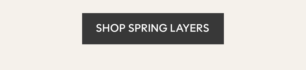 SHOP SPRING LAYERS