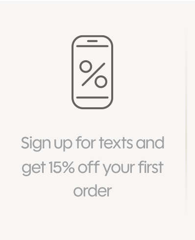Sign Up for texts and get 15% off your first order