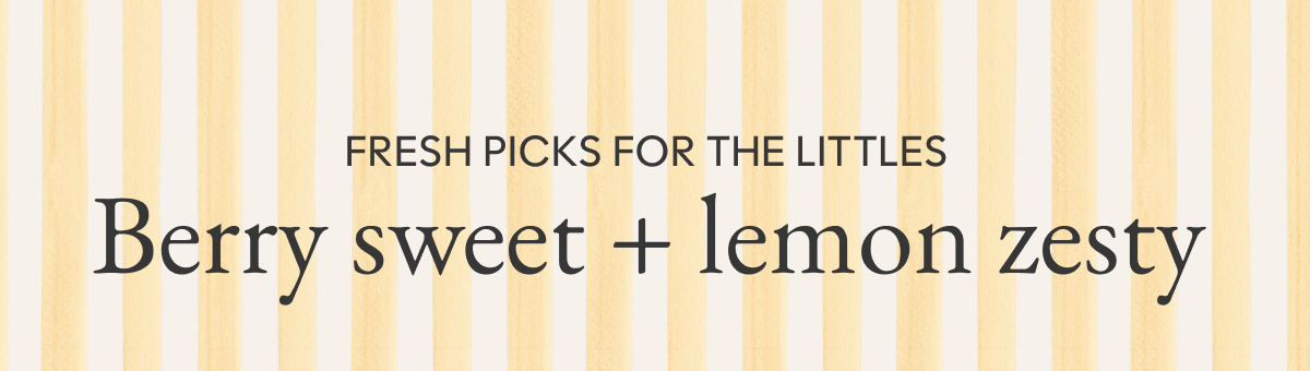 Fresh picks for the littles | Berry sweet + lemon zesty