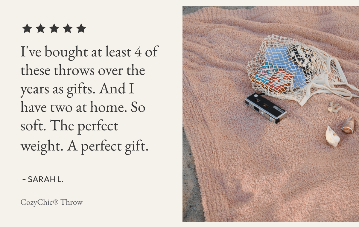 I've bought at least 4 of these throws over the years as gifts. And I have two at home. So soft. The perfect weight. A perfect gift.  - SARAH L.  CozyChic® Throw