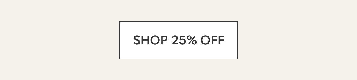 SHOP 25% OFF