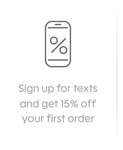 Sign Up for texts and get 15% off your first order