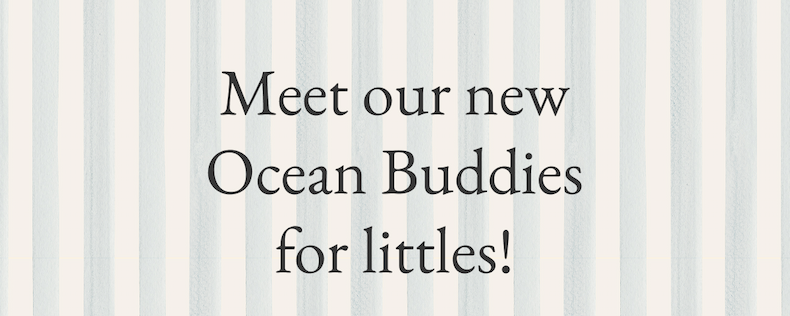 Meet our new Ocean Buddies for littles!