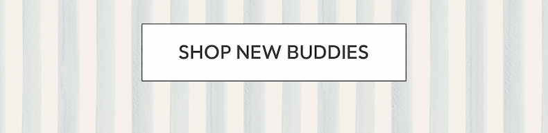 SHOP NEW BUDDIES