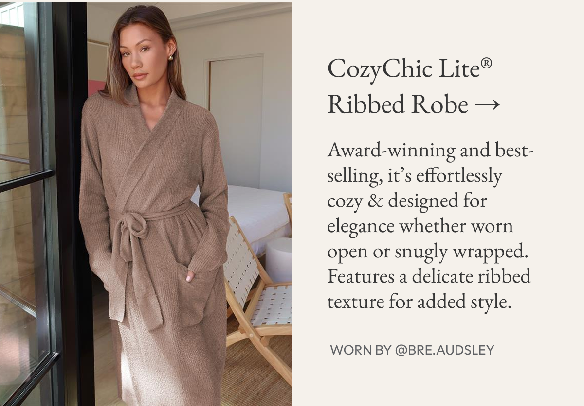 CozyChic Lite® Ribbed Robe →  Award-winning and best-selling, it’s effortlessly cozy & designed for elegance whether worn open or snugly wrapped. Features a delicate ribbed texture for added style.  Worn by @bre.audsley 