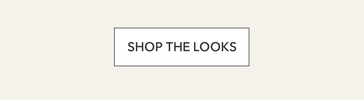 SHOP THE LOOKS