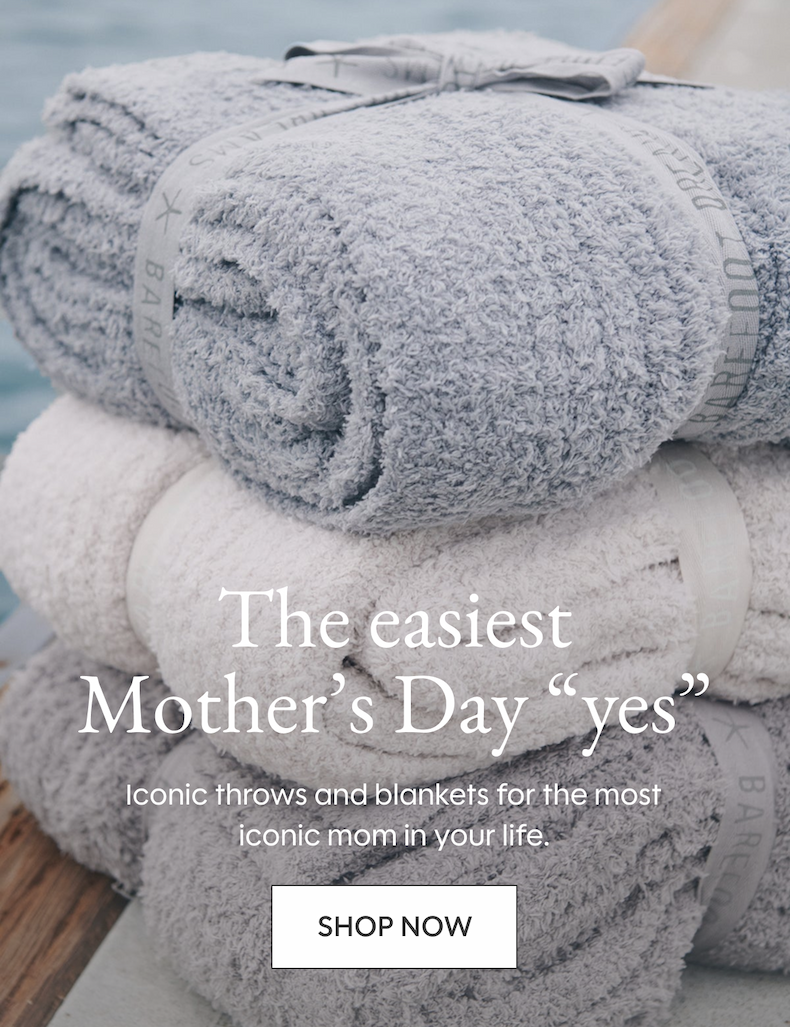 The easiest Mother’s Day “yes” | Iconic throws and blankets for the most iconic mom in your life. SHOP NOW