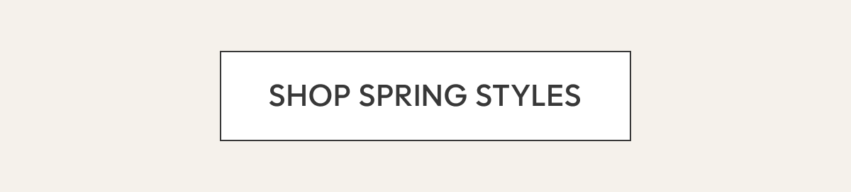 SHOP SPRING STYLES