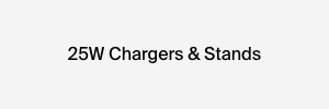 25W Chargers & Stands