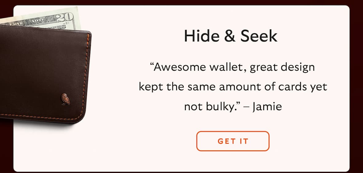 Hide & Seek: “Awesome wallet, great design kept the same amount of cards yet not bulky.” – Jamie