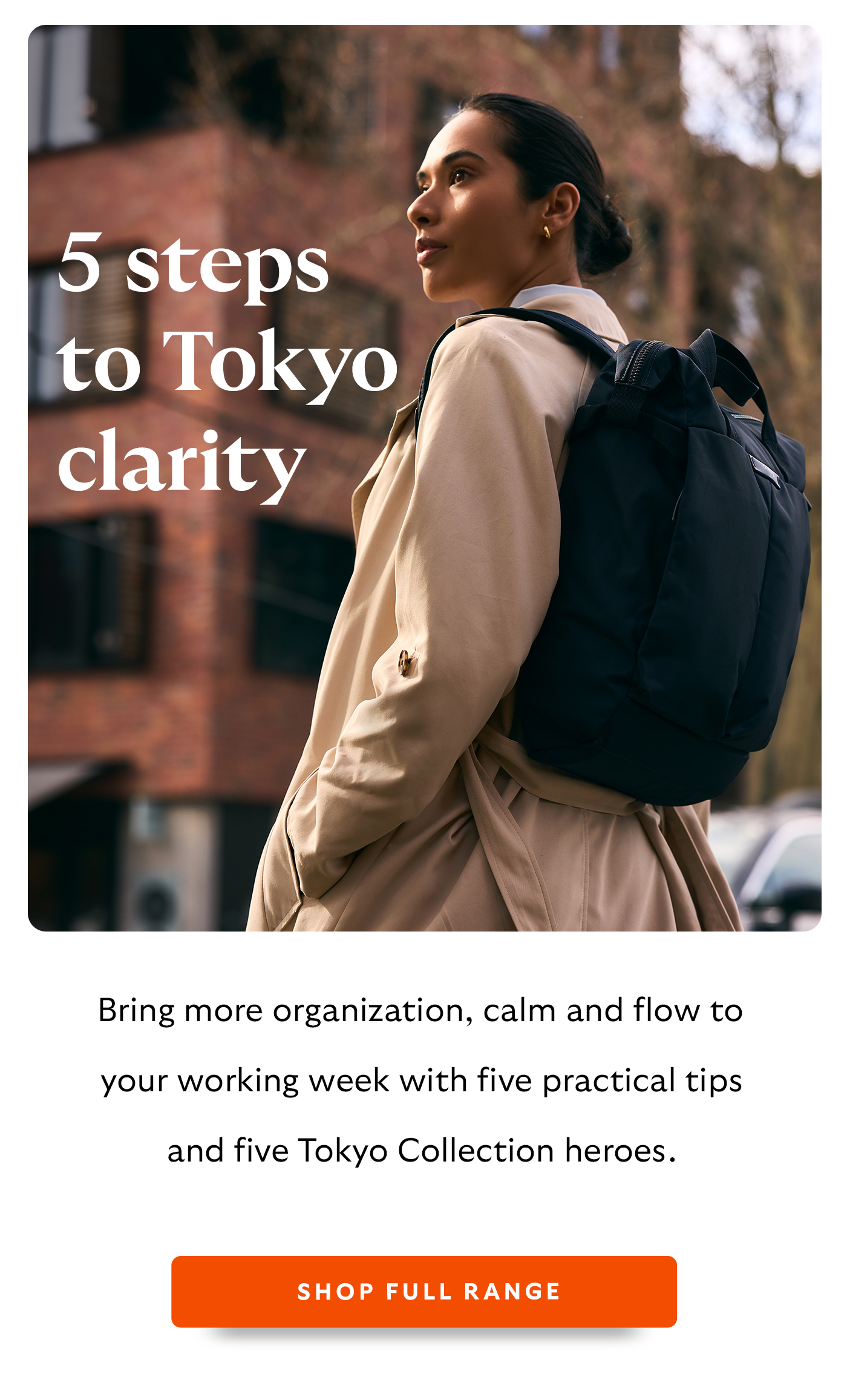 5 steps to Tokyo clarity. Bring more organization, calm and flow to your working week with five practical tips and five Tokyo Collection heroes.