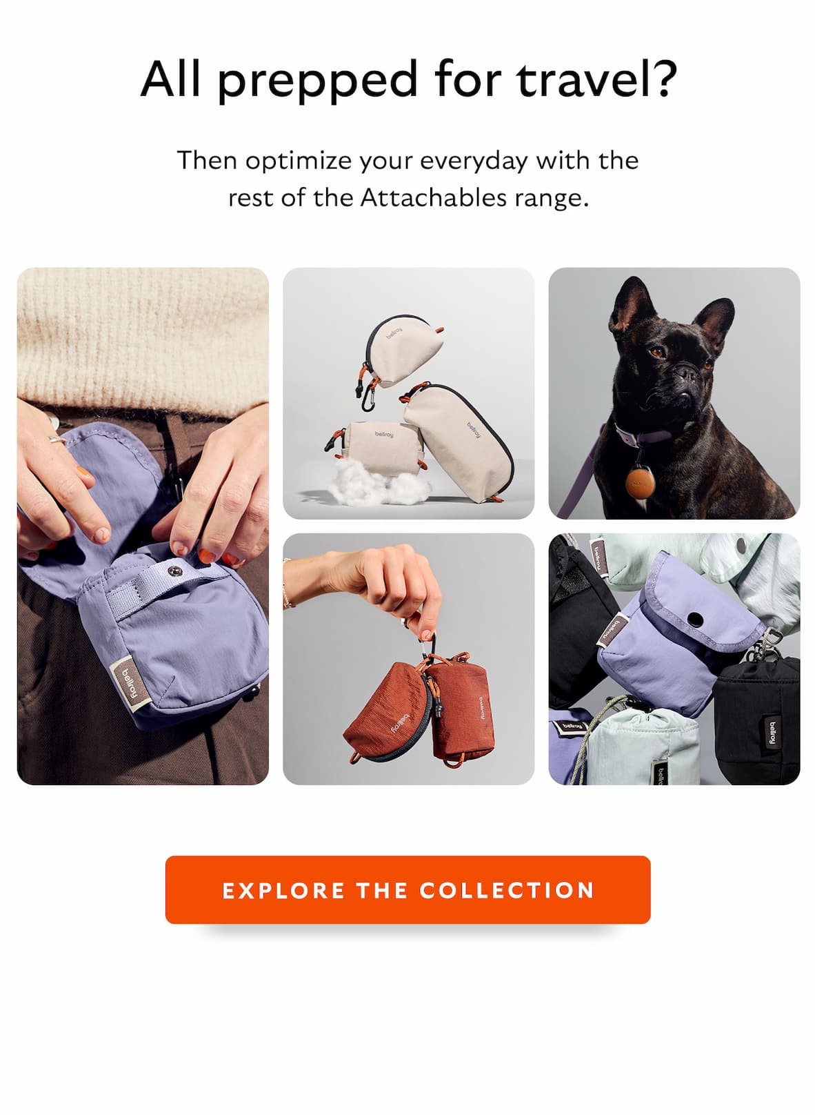 [Header] All prepped for travel?  [Blurb] Then optimize your everyday with the rest of the Attachables range.