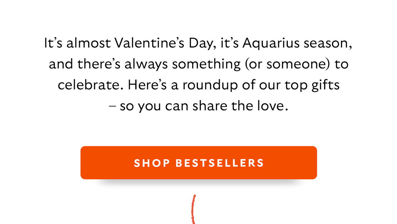 It’s almost Valentine’s Day, it’s Aquarius season, and there’s always something (or someone) to celebrate. Here’s a roundup of our top gifts – so you can share the love.