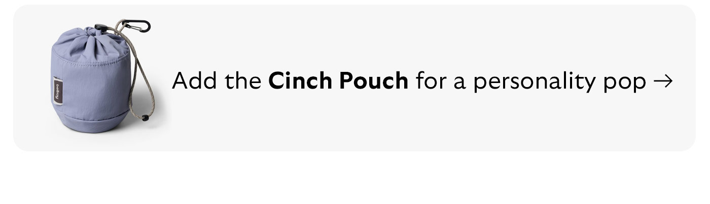 Add the Cinch Pouch for a personality pop