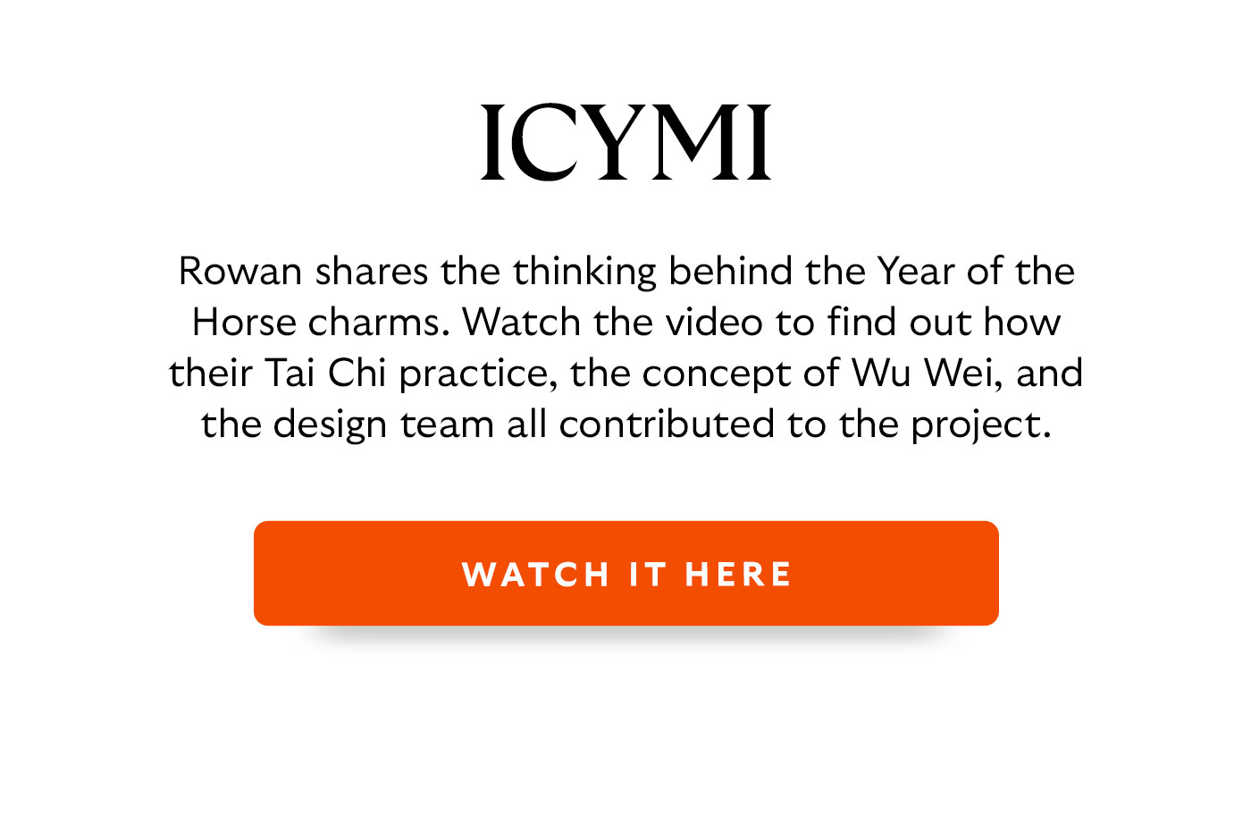 Rowan shares the thinking behind the Year of the Horse charms. Watch the video to find out how their Tai Chi practice, the concept of Wu Wei, and the design team all contributed to the project. 