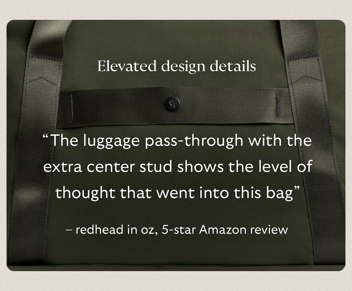 [Header] Elevated design details [Blurb] “The luggage pass-through with the extra center stud shows the level of thought that went into this bag” – redhead in oz, 5-star Amazon review