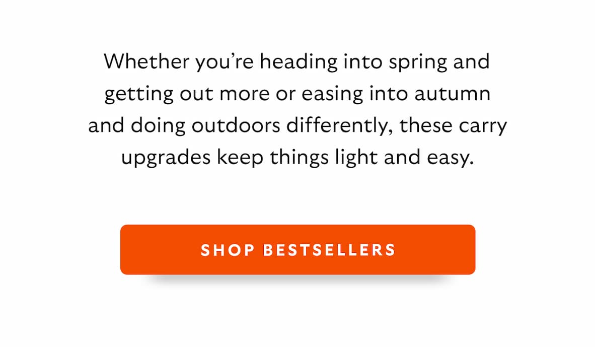 Whether you’re heading into spring and getting out more or easing into autumn and doing outdoors differently, these carry upgrades keep things light and easy.