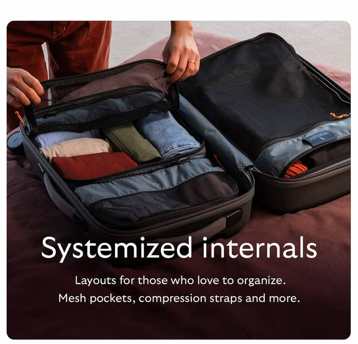 Layouts for those who love to organize. Mesh pockets, compression straps and more.