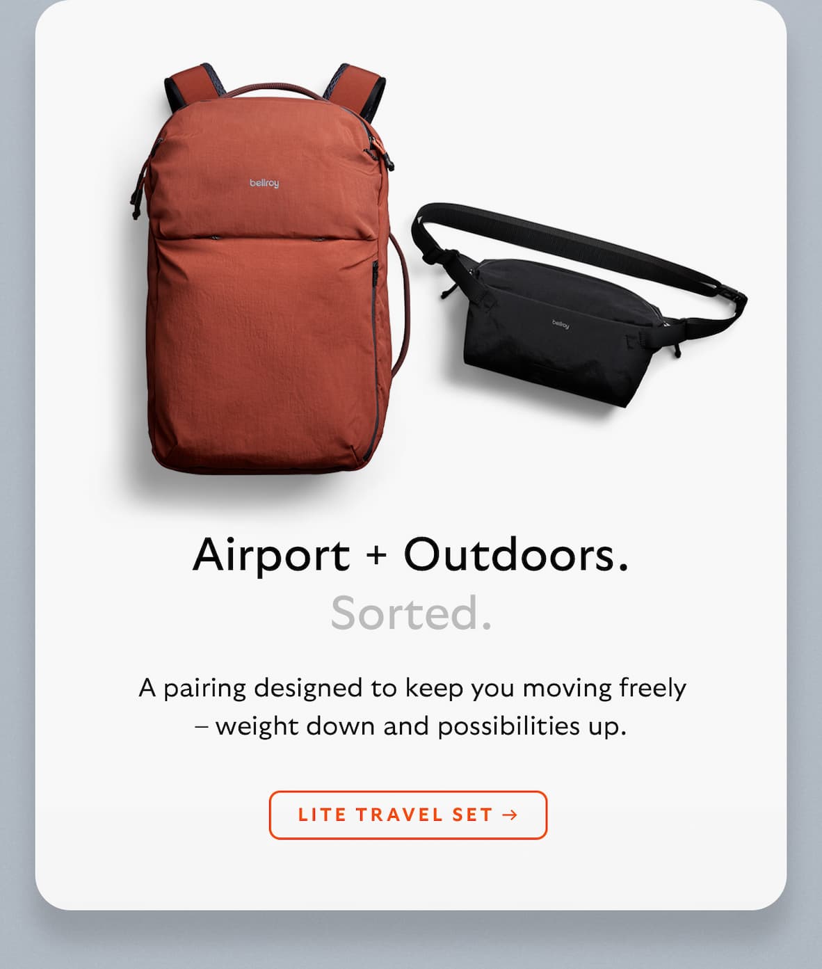 [Header alt.] Airport + Outdoors. Sorted. [Blurb] A  pairing designed to keep you moving freely – weight down and possibilities up. [CTA] LITE TRAVEL SET