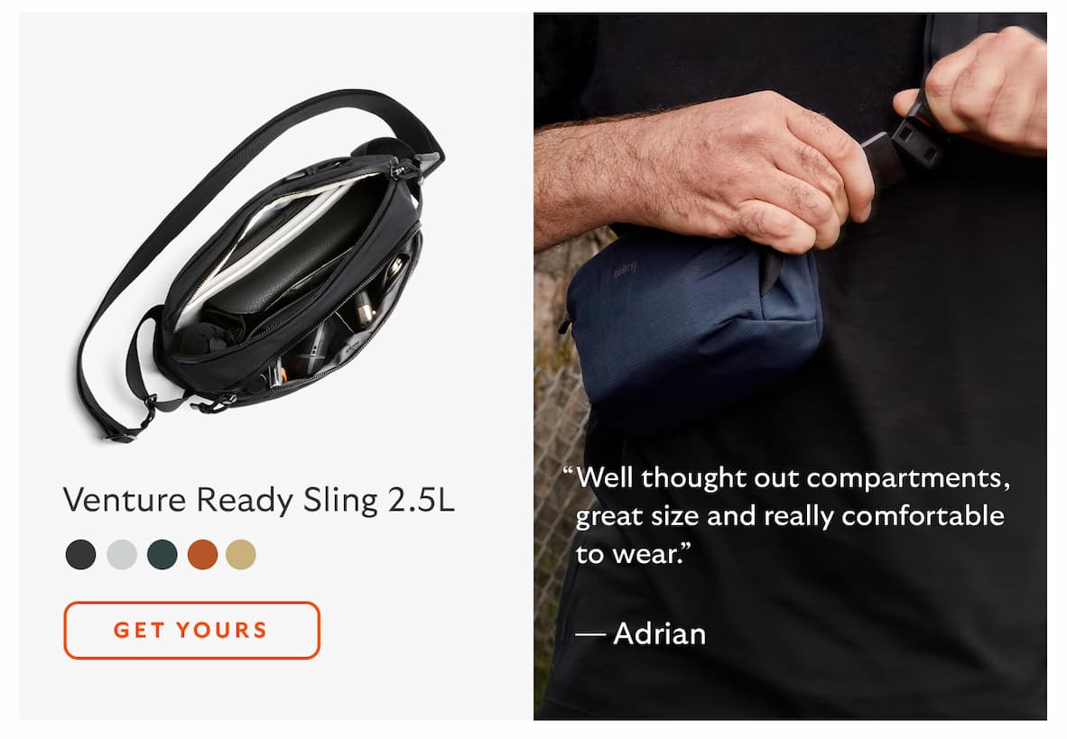 [Product name] Venture Ready Sling 2.5L CTA Get yours [Quote] “Well thought out compartments, great size and really comfortable to wear.” [Attribution] Adrian