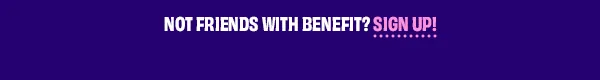Not Friends With Benefit? Sign up!
