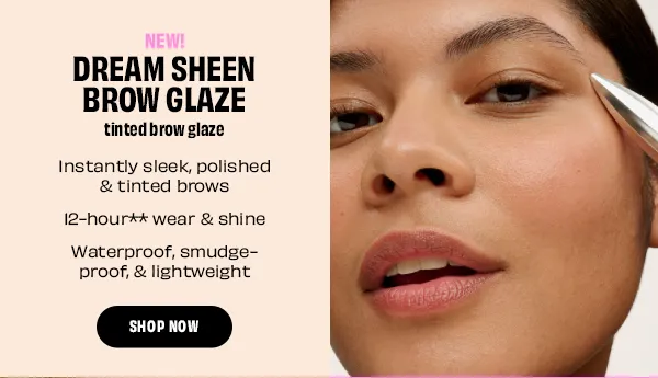 New! Dream Sheen Brow Glaze