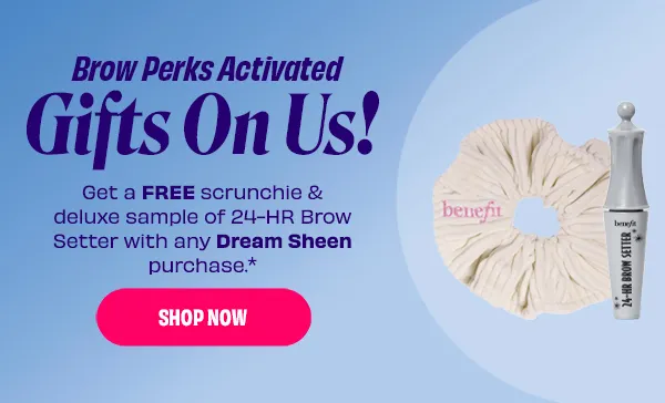 Free scrunchie & deluxe sample of 24-HR Brow Setter with any Dream Sheen purchase.*