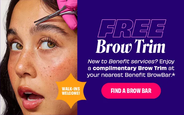 Free Brow Trim | New to Benefit services? Enjoy a complimentary Brow Trim at your nearest Benefit BrowBar.* | Find a Brow Bar