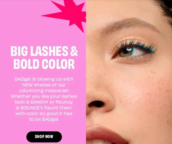 BADgal is blowing up with NEW shades of our volumizing mascaras! Whether you like your lashes bold & BANGin' or flouncy & BOUNCEY, flaunt them with color so good it has to be BADgal | Shop Now