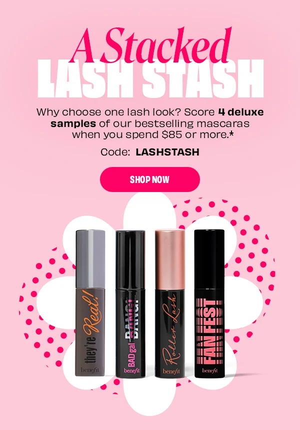 Score 4 deluxe sample of our bestselling mascaras when you spend $85 or more.* Code: LASHSTASH