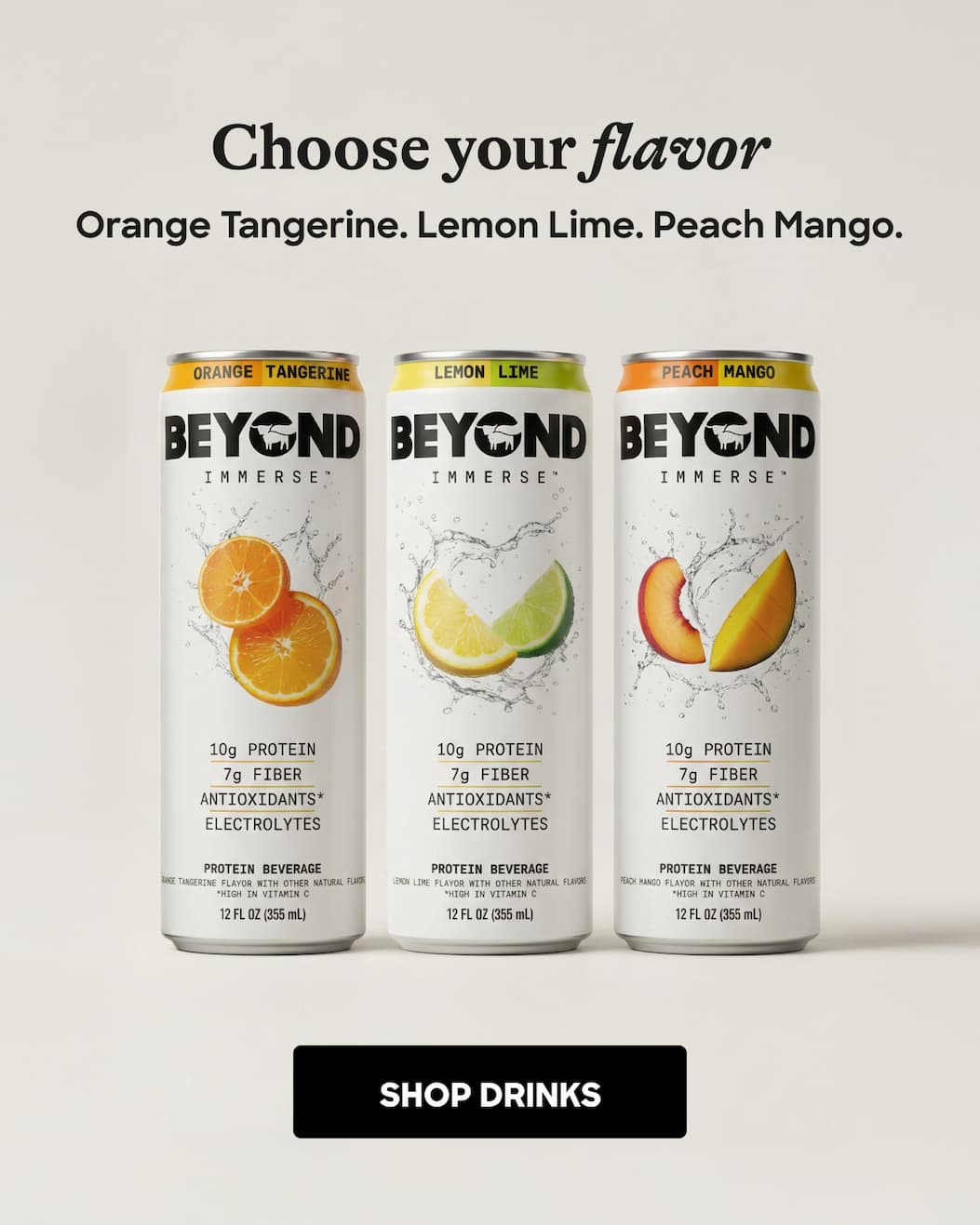 Choose Your Flavor. Orange Tangerine. Lemon Lime. Peach Mango. Shop Drinks