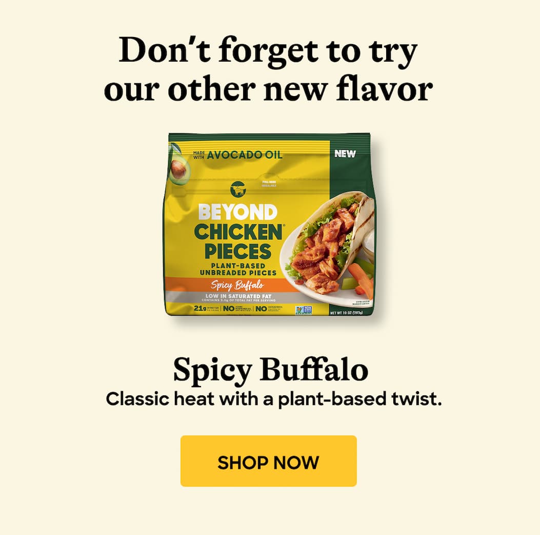 Don’t Forget To Try Our Other New Flavor. Spicy Buffalo. Classic Heat With A Plant-Based Twist. Shop Now