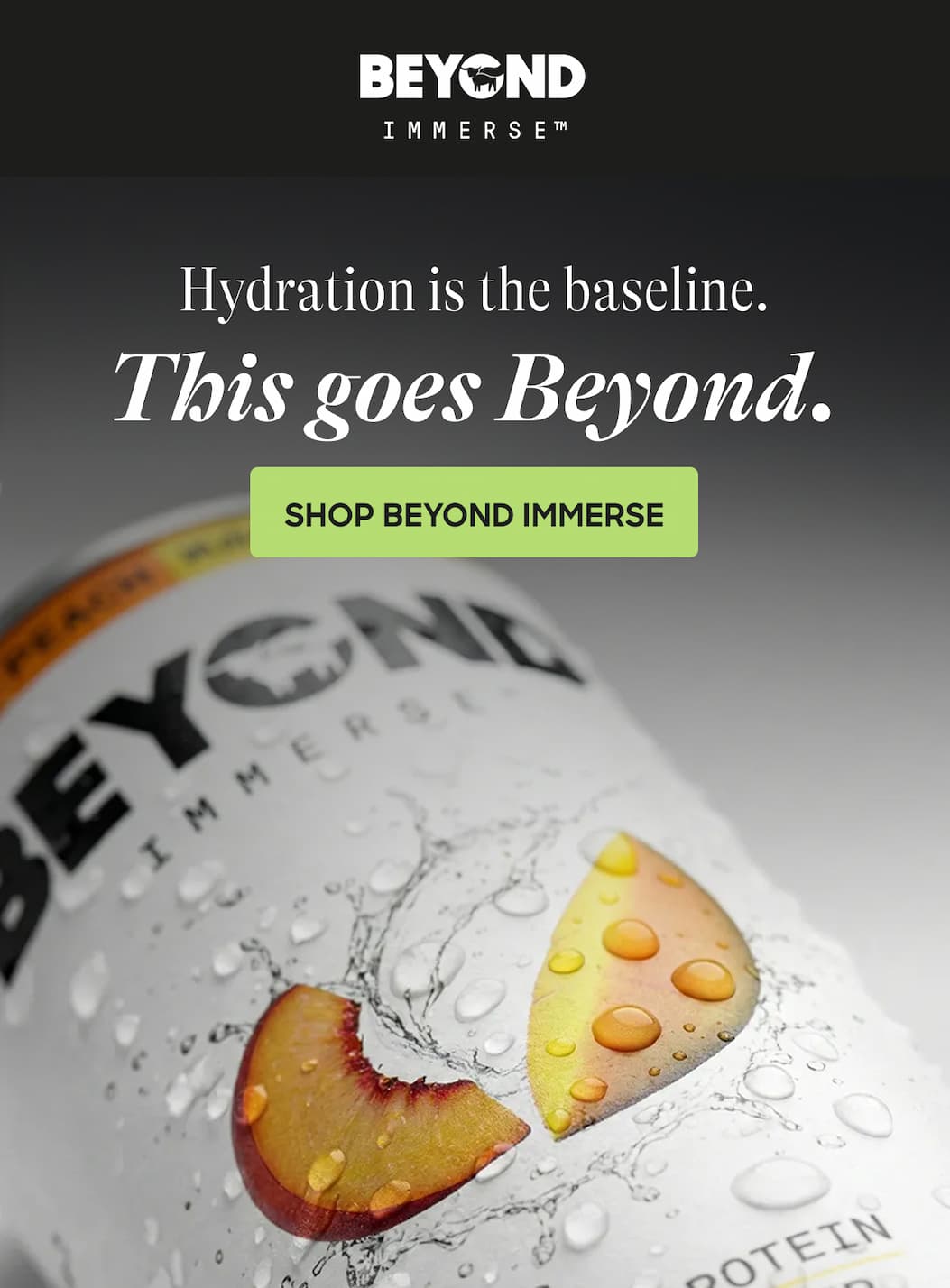 Hydration Is The Baseline. This Goes Beyond. Shop Beyond Immerse