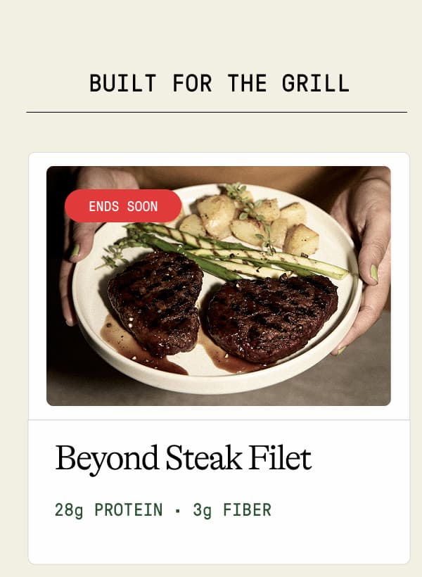 Built For The Grill. Beyond Steak Filet. 28g Protein · 3g Fiber