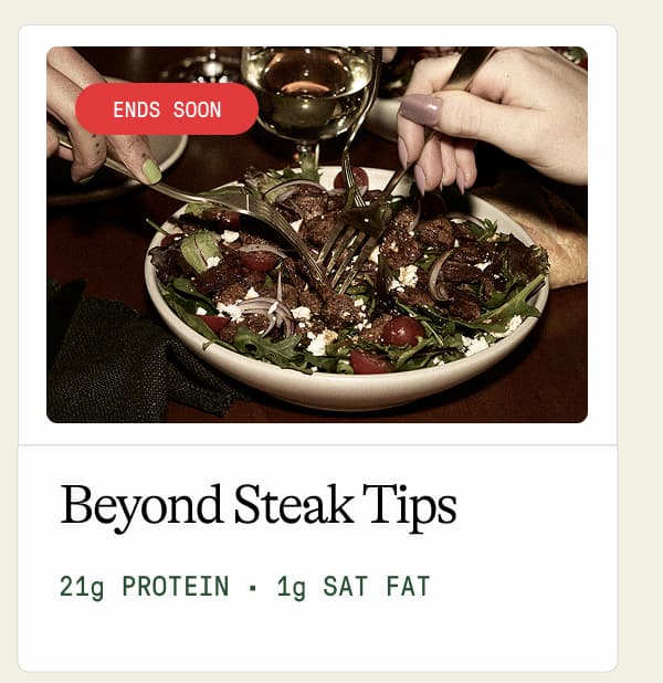 Beyond Steak Tips 21g Protein · 1g Sat Fat 