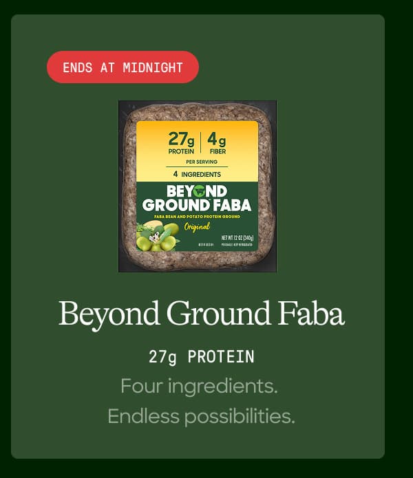 Beyond Ground Faba. 27g Protein. Four Ingredients. Endless Possibilities. 