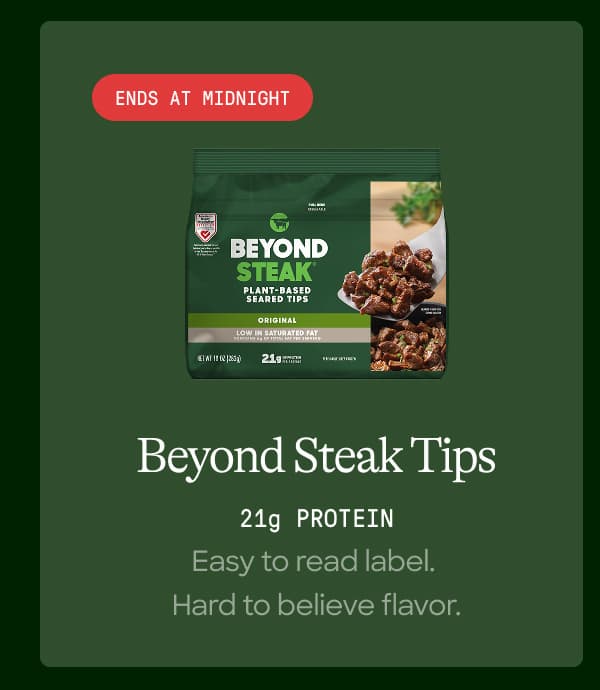 Beyond Steak Tips. 21g Protein. Easy To Read Label. Hard To Believe Flavor. 