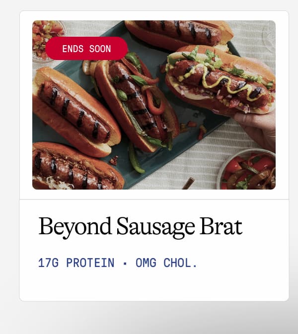 Ends Soon. Beyond Sausage Brat. 17g Protein · 0mg Chol. 
